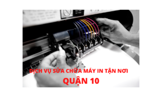 SỬA CHỮA MÁY IN TẬN NƠI QUẬN 10