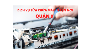 SỬA CHỮA MÁY IN TẬN NƠI QUẬN 9